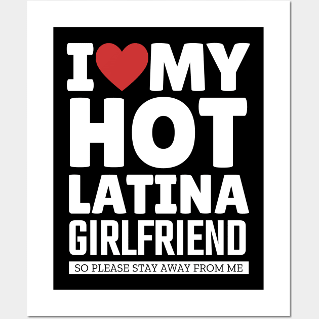 I Love My Hot Latina Girlfriend Funny Valentine Day Gifts fo Boyfriend Wall Art by TheMjProduction